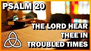Psalm 20 - The Lord Hear Thee in Troubled Times (DER HERR ERHOR DICH) - 4 Part Harmony
