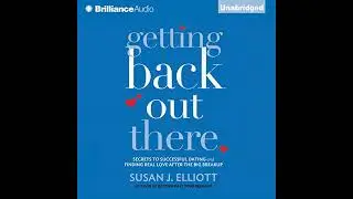 Getting Back Out There: Secrets to Successful Dating and Finding Real Love after the Big Breakup