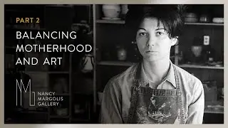 Nancy Margolis: Balancing Motherhood and Art &ndash; Part 2