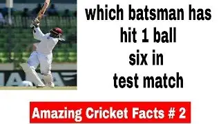 Amazing Cricket Facts # 2 | Which Batsman has score 1 ball six in test match ????