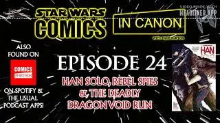 Han Solo's Comic Series; Rebel Spies & The Deadly Dragon Void Run - Star Wars: Comics In Canon Ep 24