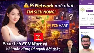 ⚠️ Pi Network mới nhất | Ph&acirc;n t&iacute;ch FCN Mart v&agrave; b&agrave;i to&aacute;n d&ugrave;ng Pi ngo&agrave;i đời thật