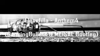 Floorfilla - Anthem4 (DancingBullets & MEISAL Bootleg)