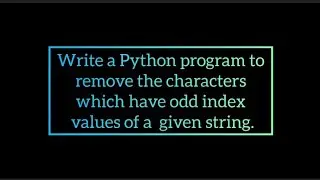 Python program to remove the characters which have odd index    values of a  given string.