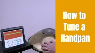 How to Tune a Handpan: The Difference Between a Cheap Handpan and a Great Handpan