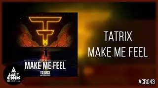 Tatrix - Make Me Feel | ACR043 | Future House Music