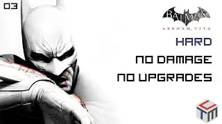 Batman Arkham City | Hard, NO Upgrades, NO Damage - Part 03
