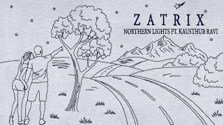 Zatrix - Northern Lights ft. Kausthub Ravi (Lyric Video)