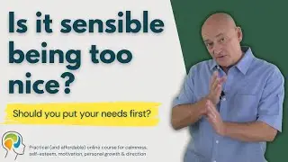 Is it sensible being too nice, or does it cause anxiety, exhaustion and the need to please others?