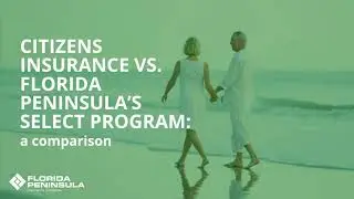 Citizens Insurance vs. Florida Peninsula&rsquo;s Select Program: A Comparison
