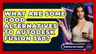 What Are Some Good Alternatives To Autodesk Fusion 360? - Emerging Tech Insider