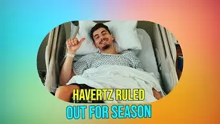 Kai Havertz Injury Update: Arsenal's Frontline Struggles Ahead of His Return