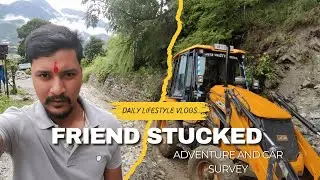 My friend stucked in the mud and vehicle survey at Karnaprayag lifestyle vlog series