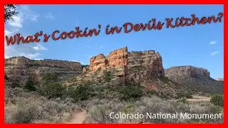 What's Cookin' in Devils Kitchen:  Colorado National Monument