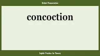 concoction, How to Say or Pronounce CONCOCTION in American, British, Australian English