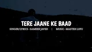 Tere Jaane Ke Baad - Sameer Javed - Official Lyrical Video - Prod. By @melodic_zone
