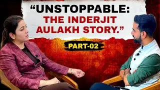 Unstoppable: The Inderjit Aulakh Story | Part 02 | Inspiring Journey of a Woman Entrepreneur.