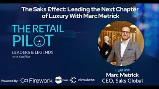 The Saks Effect: Leading the Next Chapter  of Luxury With Marc Metrick