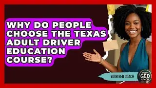 Why Do People Choose the Texas Adult Driver Education Course? - Your GED Coach
