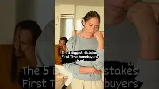 The 5 Biggest Mistake First Time Homebuyers Make!!!
