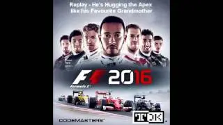 F1 2016 Soundtrack (OST) - Replay - He's Hugging the Apex like his Favourite Grandmother