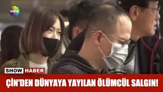 Çin'den dünyaya yayılan ölümcül salgın!
