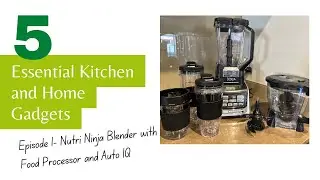 Essential Kitchen and Home Gadgets - Ep 1 Nutri Ninja Blender with Food Processor and Auto IQ