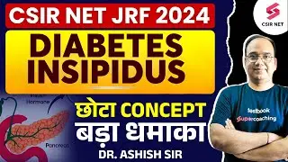 CSIR NET JRF 2024 | Life Science Classes | Diabetes Insipidus | Important Topic | Dr Ashish Gupta