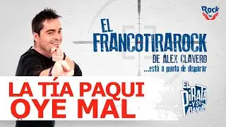 El Francotirarock: su tía Paqui oye mal