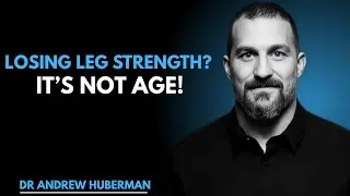 Why You&rsquo;re Losing Strength in Your Legs &mdash; It&rsquo;s NOT Just Age Neuroscience Explains Andrew Huberman