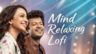 Ultimate Mind Relaxing 2026 &mdash; New Latest Soft Slow Reverb Lofi | Chill / Sad / Study / Focus / Sleep