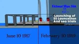 Fictional Ships Sink 11 Part 1: Launching of SS Launceston and sea trials