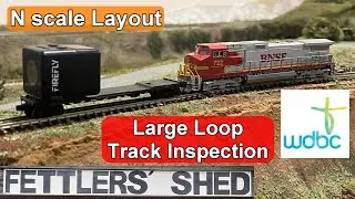 116. Large Loop Track Inspection - N Scale Layout - (Tue. 1/04/2025)