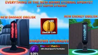EVERYTHING IN ANIME ETERNAL UPDATE!! GET SUPER STRONG WITH THE NEW OBELISK!! SHADOW UPGRADES!!
