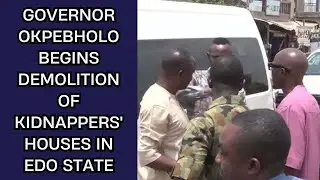 GOVERNOR OKPEBHOLO BEGINS DEMOLITION OF KIDNAPPERS' HOUSES IN EDO STATE UROMI EDOSATE