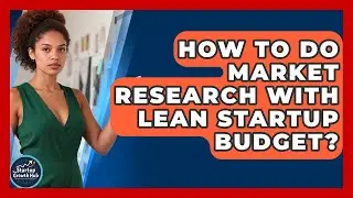 How To Do Market Research With Lean Startup Budget? - The Startup Growth Hub