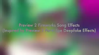 Preview 2 Fireworks Song Effects (Inspired by Preview 2 Partridge Deepfake Effects)