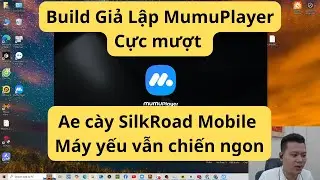 Build Giả Lập MumuPlayer Cực Mượt Cho Ae c&agrave;y Silkroad Mobile &ndash; M&aacute;y Yếu Vẫn Chiến
