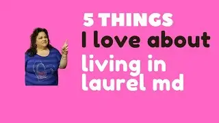 5 Things I love about living in Laurel MD