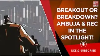 Did You Spot These Breakout & Breakdown Stocks? | Ambuja Cements & REC Ltd In Focus | Srishti Sharma