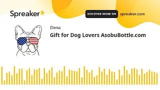 Gift for Dog Lovers AsobuBottle.com (made with Spreaker)