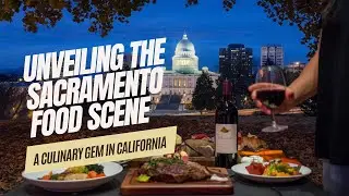 Unveiling the Sacramento Food Scene: A Culinary Gem in California