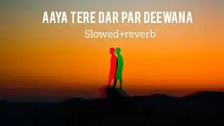Aaya tere dar par deewana (Slowed+reverb)