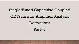 Single Tuned Capacitive Coupled CE Transistor Amplifier Analysis Derivations Part--1