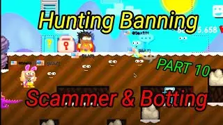 Growtopia | Punish & Hunting Scammer & Botting || Part 10