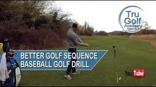 BETTER GOLF SEQUENCE - BASEBALL GOLF DRILL