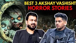 Best 3 Akshay Vashisht Horror Stories || Best Of Real Talk