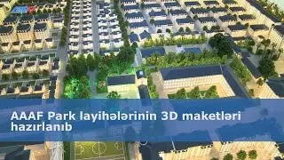 AAAF Park layihələrinin 3D maketləri hazırlanıb