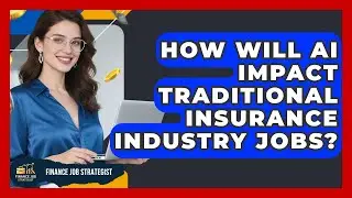 How Will AI Impact Traditional Insurance Industry Jobs? - Finance Job Strategist