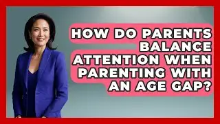 How Do Parents Balance Attention When Parenting With an Age Gap? | Sibling Harmony Hub News